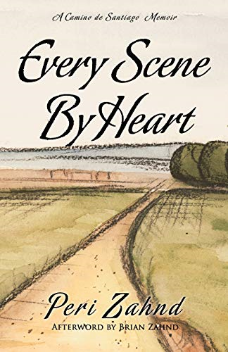 Every Scene by Heart: A Camino de Santiago Memoir