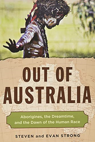 Out of Australia: Aborigines, the Dreamtime, and the Dawn of the Human Race