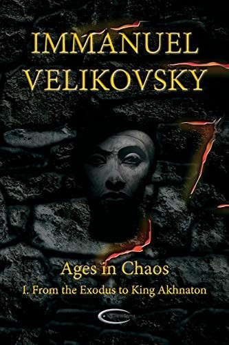 AGES IN CHAOS I: FROM THE EXODUS TO KING AKHNATON