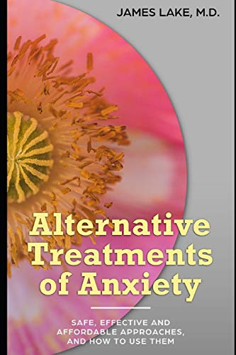 Alternative Treatments of Anxiety: Safe, effective and affordable approaches and how to use them (Alternative and Integrative Treatments in Mental Health Care)