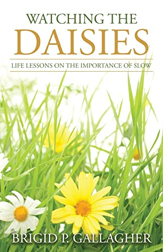 Watching The Daisies: Life Lessons on the Importance of Slow