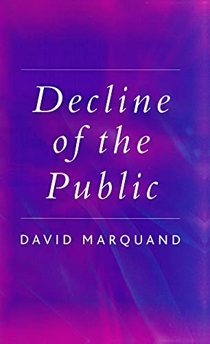 The Decline of the Public: The Hollowing Out of Citizenship