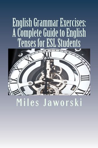English Grammar Exercises: A Complete Guide to English Tenses for ESL Students: ESL Grammar (Learning English)