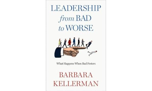 Leadership from Bad to  Worse: What Happens When  Bad Festers