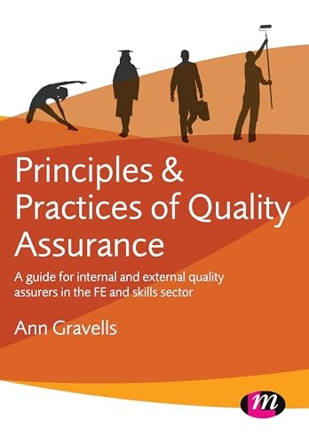 Principles and Practices of Quality Assurance: A guide for internal and external quality assurers in the FE and...