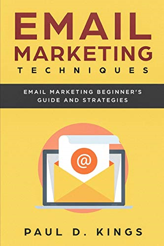 Email Marketing Techniques:  - Email Marketing Beginner's  - Guide and Strategies