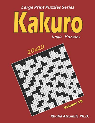 Kakuro Logic Puzzles: 100 Large Print (20x20): Keep Your Brain Young (Large Print Puzzles)