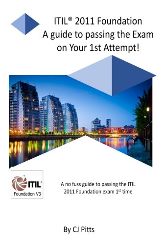 Itil @011 Foundation - Pass Your Exam 1st Time!: A Simple, Effective Guide to Passing Your Itil Foundation 1st Time