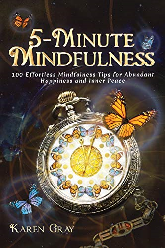 5 - Minute Mindfulness: 100  - Effortless Mindfulness Tips  - for Abundant Happiness and  - Inner Peace (Mindfulness  - for Beginners)