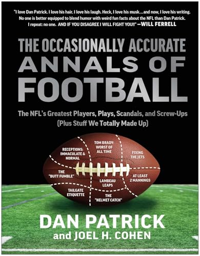 The Occasionally Accurate Annals of Football: The Nfl's Greatest Players, Plays, Scandals, and Screw-Ups (Plus Stuff We Totally Made Up)
