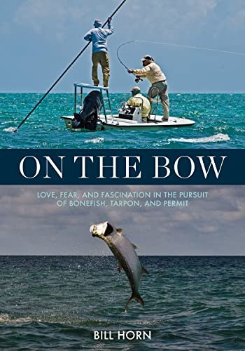 On the Bow: Love, Fear and Fascination in the Pursuit of Bonefish, Tarpon and Permit