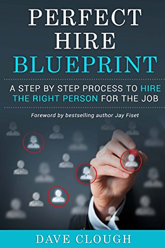 Perfect Hire Blueprint: A Step by Step Process to Hire the Right Person for the Job