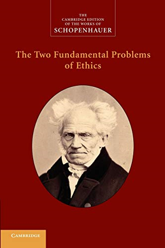 The Two Fundamental  - Problems of Ethics (The  - Cambridge Edition of the  - Works of Schopenhauer)