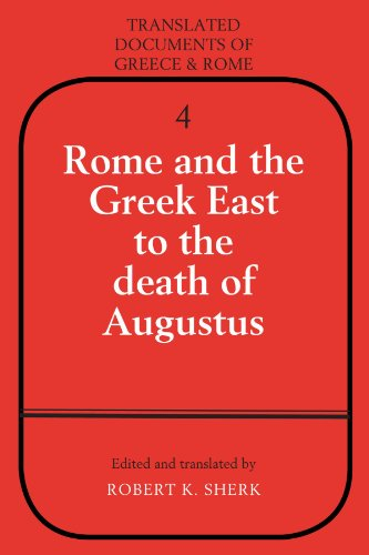 Translated Documents of Greece and Rome: Series Number 4: Rome and the Greek East to the Death of Augustus