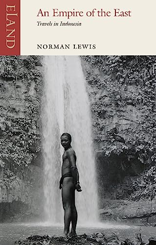 An Empire of the East: Three Journeys into Indonesia