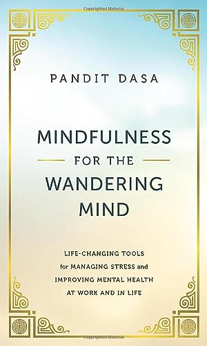 Mindfulness for the Wandering Mind: Life-Changing Tools for Managing Stress and Improving Mental Health at Work and in Life