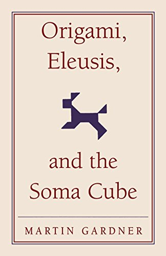 Origami, Eleusis, and the Soma Cube: Martin Gardner's Mathematical Diversions (The New Martin Gardner Mathematical Library)