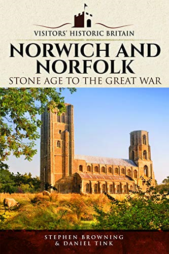 Visitors' Historic Britain: Norwich and Norfolk: Bronze Age to Victorians (Visitors' Historic Britain)