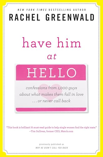 Have Him at Hello: Confessions from 1,000 Guys About What Makes Them Fall in Loveor Never Call Back