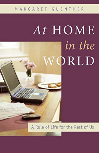 At Home in the World: A Rule of Life for the Rest of Us (Christian Classics)