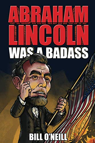Abraham Lincoln Was A  - Badass: Crazy But True  - Stories About The United  - States' 16th President