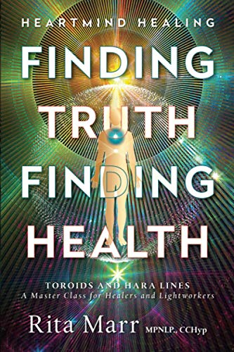 Finding Truth, Finding Health: Toroids and Hara Lines - A Master Class for Healers and Lightworkers