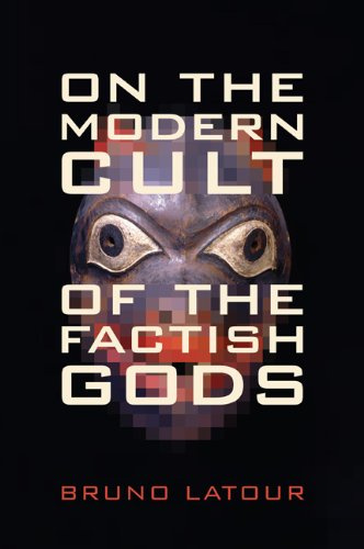 On the Modern Cult of the Factish Gods