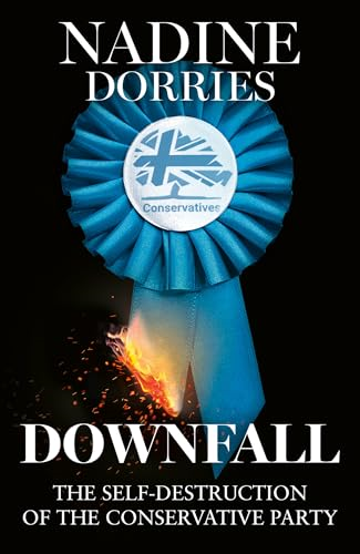 Downfall: The  Self-Destruction of the  Conservative Party