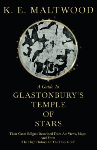 A Guide To Glastonbury's  - Temple Of Stars  -  Their  - Giant Effigies Described  - From Air Views, Maps, And  - From 'The High History Of  - The Holy Grail'