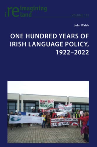 One Hundred Years of Irish Language Policy, 1922-2022 (Reimagining Ireland)