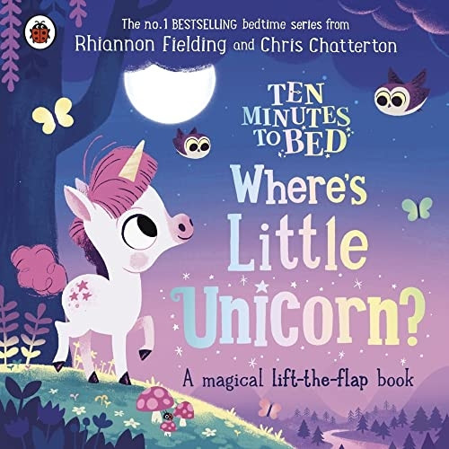 Ten Minutes to Bed: Where's Little Unicorn?: A magical lift-the-flap book (Ten Minutes to Bed) [Board book]