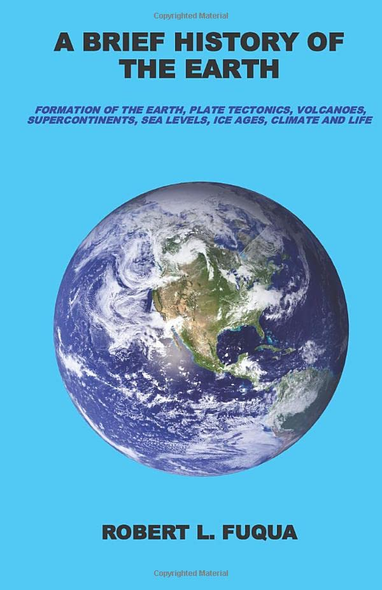 A Brief History Of The Earth: Formation of the Earth, plate tectonics, volcanoes, supercontinents, sea levels, ice ages, climate, and life