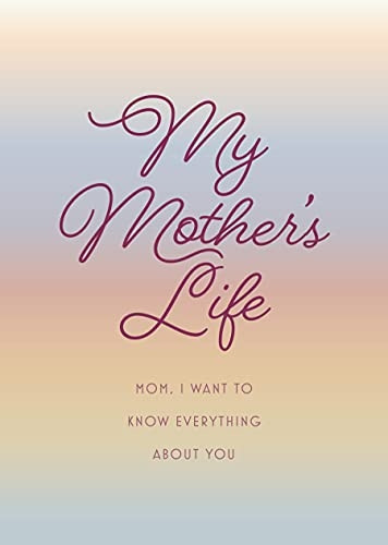 My Mother's Life - Second Edition: Mom, I Want to Know Everything About You - Give to Your Mother to Fill in with Her Memories and Return to You as a Keepsake, Volume 36 (Creative Keepsakes)