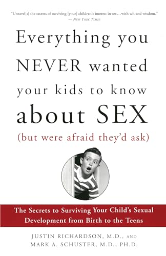 Everything You Never Wanted Your Kids to Know about Sex (But Were Afraid They'd Ask): The Secrets to Surviving Your Child's Sexual Development from Bi