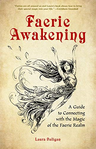 Living the Faerie Life: A Guide to Connecting with the Magic, Power and Joy of the Enchanted Realm