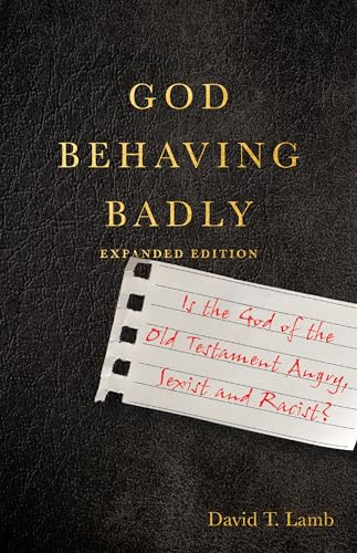 God Behaving Badly - Is the God of the Old Testament Angry, Sexist and Racist?