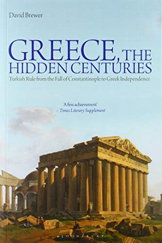 Greece, the Hidden Centuries: Turkish Rule from the Fall of Constantinople to Greek Independence