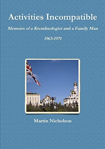 Activities Incompatible: Memoirs of a Kremlinologist and a Family Man 1963-1971