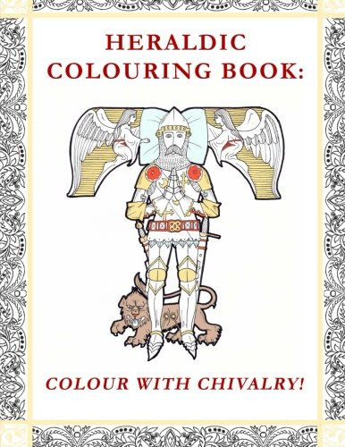 Heraldic Colouring Book: Colour with Chivalry!