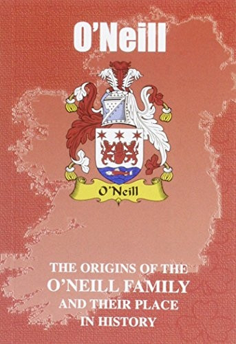 O'Neill: The Origins of the Clan O'Neill and Their Place in History (Irish Clan Mini-book)