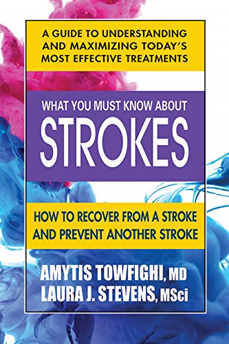 What You Must Know About Strokes: How to Recover from a Stroke and Prevent Another Stroke