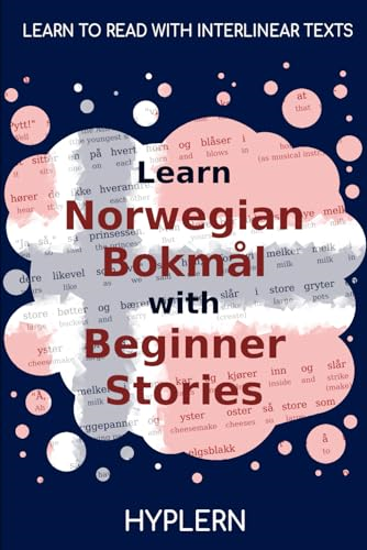Learn Norwegian BokmÃ¥l with Beginner Stories: Interlinear Norwegian BokmÃ¥l to English (Learn Norwegian BokmÃ¥l with Interlinear Stories for Beginners and Advanced Readers)