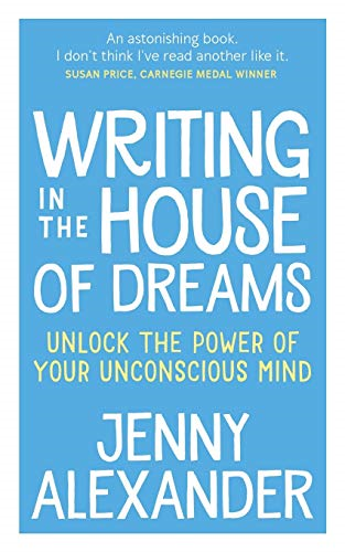 Writing in the House of  - Dreams: Unlock the Power  - of Your Unconscious Mind