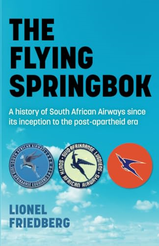 The Flying Springbok - A history of South African Airways since its inception to the post-apartheid era