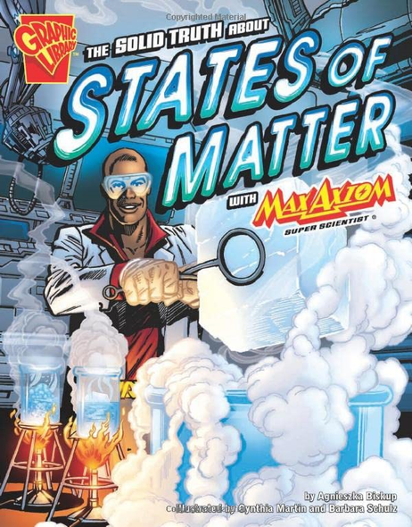 The Solid Truth About States of Matter with Max Axiom, Super Scientist (Graphic Science)