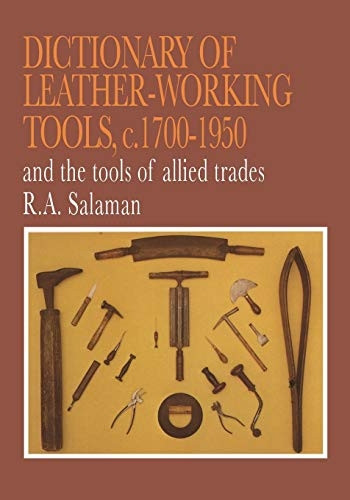 Dictionary of  - Leather - Working Tools,  - c.1700 - 1950 and the Tools  - of Allied Trades
