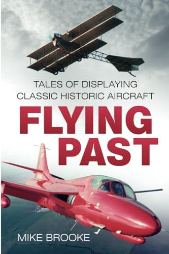Flying Past: Tales of Displaying Classic Historic Aircraft