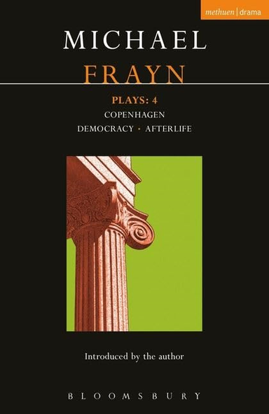 Frayn Plays: "Copenhagen", "Democracy" and "Afterlife" v. 4: Copenhagen; Democracy; Afterlife