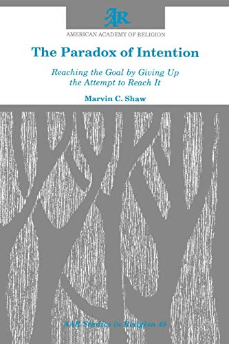 The Paradox of Intention:  - Reaching the Goal by  - Giving Up the Attempt to  - Reach It (AAR Studies in  - Religion)