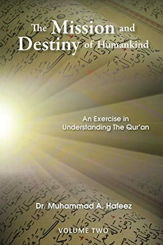 The Mission and Destiny of Humankind: Volume 2: An Exercise in Understanding the Qur'an